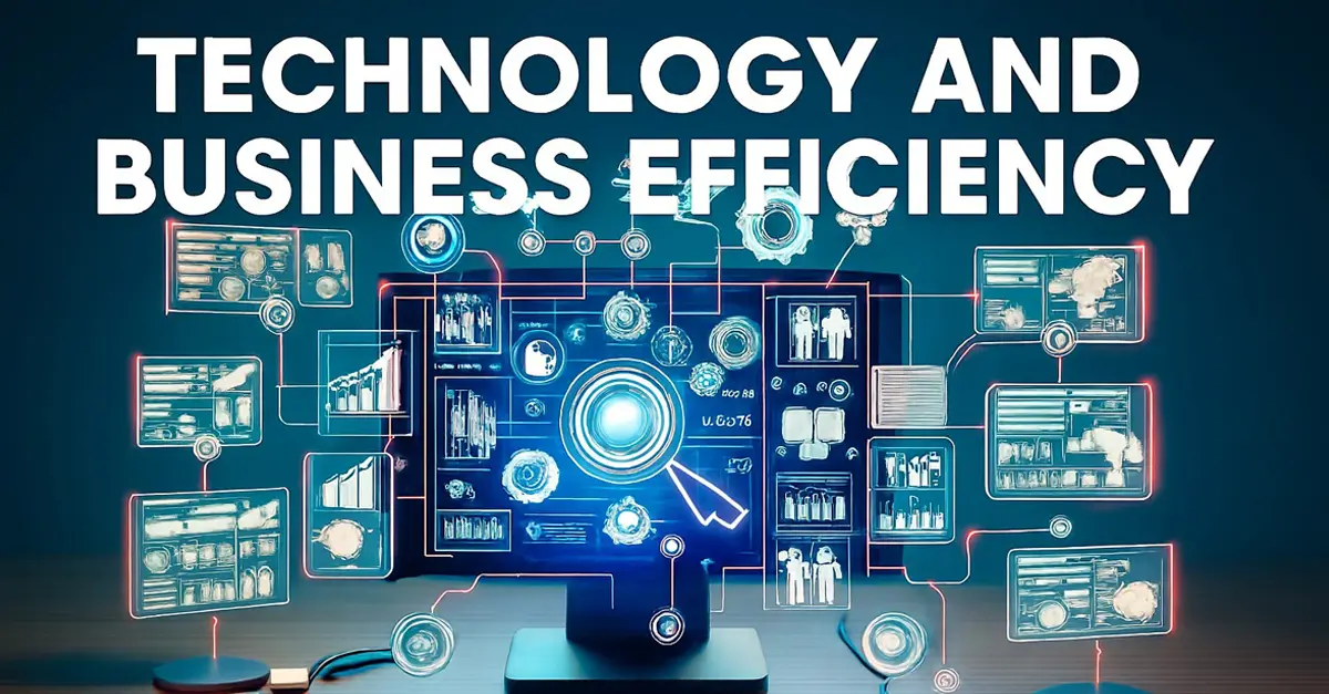 The Role of Technology in Boosting Business Efficiency